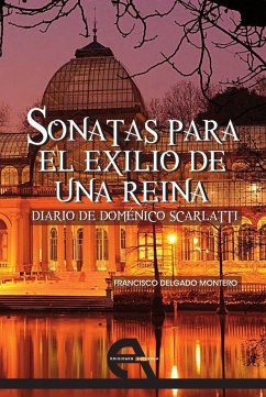Cover Sonatas para el exilio de una reina : diario de Doménico Scarlatti