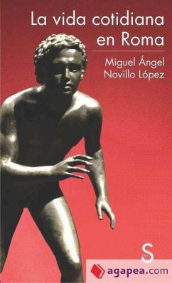 La vida cotidiana en Roma - Novillo López, Miguel Ángel