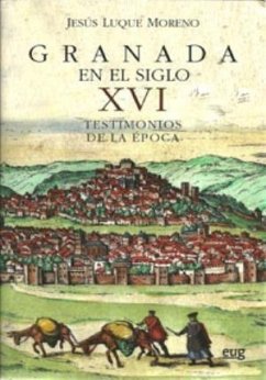 Granada en el siglo XVI : testimonios de la época - Luque Moreno, Jesús