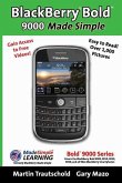 BlackBerry(r) Bold(tm) 9000 Made Simple: For the Bold(tm) 9000, 9010, 9020, 9030, and all 90xx Series BlackBerry Smartphones.