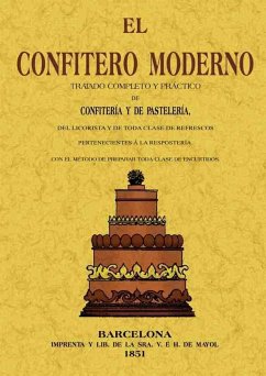 El confitero moderno : tratado completo y práctico de confitería y de pastelería, del licorista y de toda clase de refrescos pertenecientes [á] la repostería, con el método de preparar toda clase de encurtidos - Mocillet, Jose