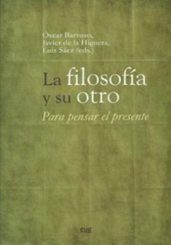 La filosofía y su otro : para pensar el presente - Sáez Rueda, Luis