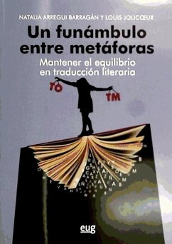 Un funámbulo entre metáforas : mantener el equilibrio en traducción literaria - Arregui Barragán, Natalia; Jolicoeur, Louis