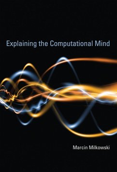 Explaining the Computational Mind (eBook, ePUB) - Milkowski, Marcin
