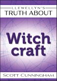 Llewellyn's Truth About Witchcraft (eBook, ePUB)