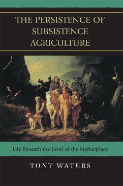 The Persistence of Subsistence Agriculture (eBook, ePUB) - Waters, Tony The Persistence of Subsistence Agriculture (eBook, ePUB) - Waters, Tony