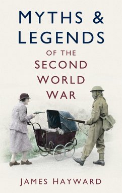 Myths and Legends of the Second World War (eBook, ePUB) - Hayward, James