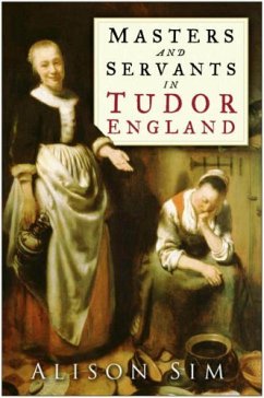Masters and Servants in Tudor England (eBook, ePUB) - Sim, Alison