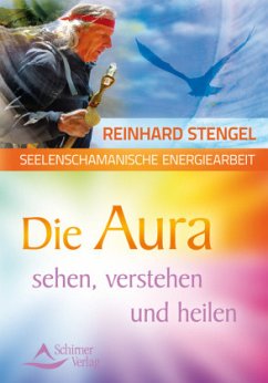 Die Aura sehen, verstehen und heilen - Stengel, Reinhard