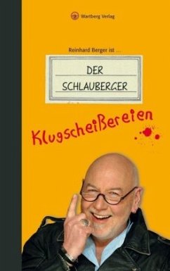 Reinhard Berger ist ... Der Schlauberger. Klugscheißereien - Berger, Reinhard