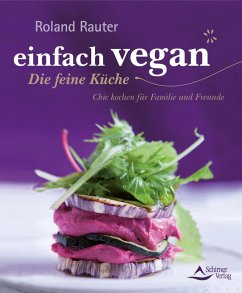einfach vegan - Die feine Küche - Rauter, Roland