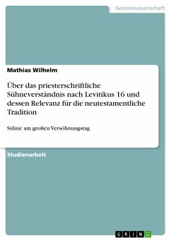 Über das priesterschriftliche Sühneverständnis nach Levitikus 16 und dessen Relevanz für die neutestamentliche Tradition (eBook, PDF) - Wilhelm, Mathias