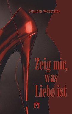 Zeig mir, was Liebe ist (eBook, ePUB) - Westphal, Claudia