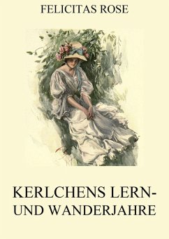 Kerlchens Lern- und Wanderjahre (eBook, ePUB) - Rose, Felicitas