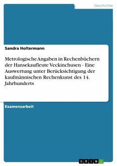 Metrologische Angaben in Rechenbüchern der Hansekaufleute Veckinchusen - Eine Auswertung unter Berücksichtigung der kaufmännischen Rechenkunst des 14. Jahrhunderts (eBook, PDF) - Holtermann, Sandra