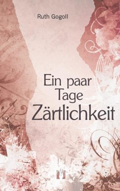 Ein paar Tage Zärtlichkeit (eBook, ePUB) - Gogoll, Ruth