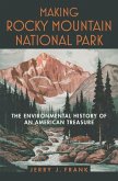 Making Rocky Mountain National Park: The Environmental History of an American Treasure
