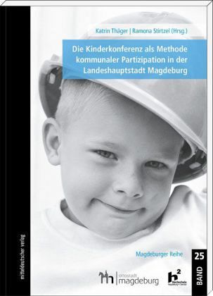 Die Kinderkonferenz als Methode kommunaler Partizipation in der Landeshauptstadt Magdeburg Die Kinderkonferenz als Methode kommunaler Partizipation in der Landeshauptstadt Magdeburg