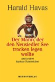 Der Mann, der den Neusiedlersee trocken legen wollte und andere kuriose Österreicher