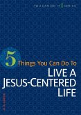5 Things You Can Do to Live a Jesus-Centered Life