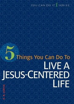 5 Things You Can Do to Live a Jesus-Centered Life - Curtis, H R