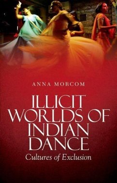 Illicit Worlds of Indian Dance - Morcom, Anna