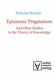 Epistemic Pragmatism and Other Studies in the Theory of Knowledge