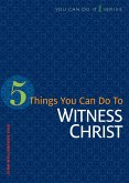 5 Things You Can Do to Witness Christ