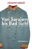 Von Sarajevo bis Bad Ischl Von Sarajevo bis Bad Ischl
