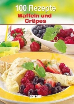 100 Rezepte - Waffeln und Crepes