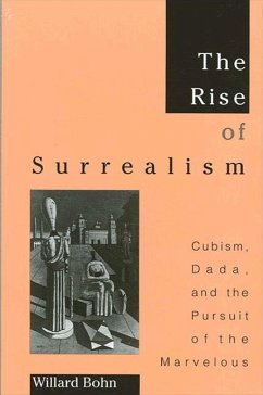 The Rise of Surrealism: Cubism, Dada, and the Pursuit of the Marvelous - Bohn, Willard