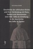 Geschichte der altirischen Kirche und ihrer Verbindung mit Rom, Gallien und Alemannien (von 430 - 630) als Einleitung in die Geschichte des Stifts St. Gallen