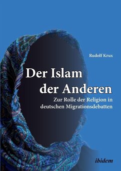 Der Islam der Anderen. Zur Rolle der Religion in deutschen Migrationsdebatten - Krux, Rudolf