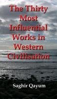 The Thirty Most Influential Works in Western Civilisation - Qayum, Saghir