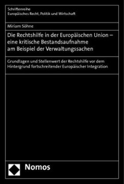 Die Rechtshilfe in der Europäischen Union - eine kritische Bestandsaufnahme am Beispiel der Verwaltungssachen - Söhne, Miriam