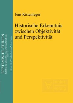 Historische Erkenntnis zwischen Objektivität und Perspektivität - Kistenfeger, Jens