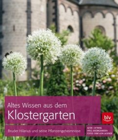 Altes Wissen aus dem Klostergarten - Alter, Matthias;Oftring, Bärbel;Bruder Hilarius