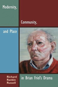 Modernity, Community, and Place in Brian Friel's Drama - Russell, Richard Rankin
