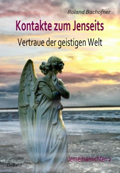 Kontakte zum Jenseits - Vertraue der geistigen Welt - Jenseitsansichten 2 - Bachofner, Roland