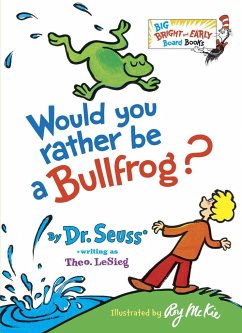 Would You Rather Be a Bullfrog? - Seuss, Dr.
