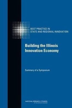 Building the Illinois Innovation Economy - National Research Council; Policy And Global Affairs; Board on Science Technology and Economic Policy; Committee on Competing in the 21st Century Best Practice in State and Regional Innovation Initiatives