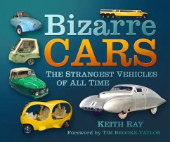 Bizarre Cars: The Strangest Vehicles of All Time - Ray, Keith