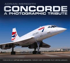 Concorde: A Photographic Tribute: A Photographic Tribute - Meredith, Adrian