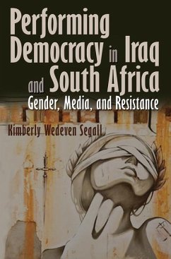 Performing Democracy in Iraq and South Africa - Wedeven Segall, Kimberly