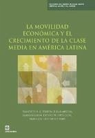 La Movilidad Económica Y El Crecimiento de la Clase Media En América Latina - Ferreira, Francisco H. G.; Messina, Julian; Rigolini, Jamele