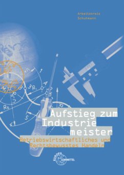 Betriebswirtschaftliches und Rechtsbewusstes Handeln / Aufstieg zum Industriemeister - Brüggemann, Eike;Preis, Helmut;Schuhmann, Martin