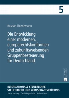 Cover Die Entwicklung einer modernen, europarechtskonformen und zukunftsweisenden Gruppenbesteuerung für Deutschland