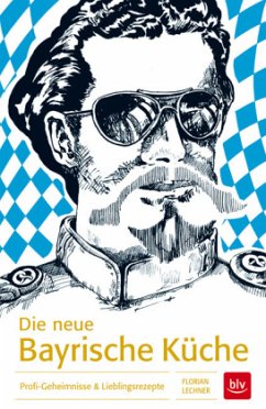 Die neue Bayrische Küche - Lechner, Florian
