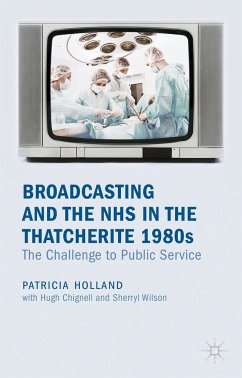Broadcasting and the NHS in the Thatcherite 1980s - Holland, Patricia