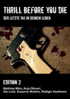 Thrill before you die (eBook, ePUB) - Ollmert, Ute Look, Susanne Wolters, Matthias März, Rüdiger Kaufmann, Anja